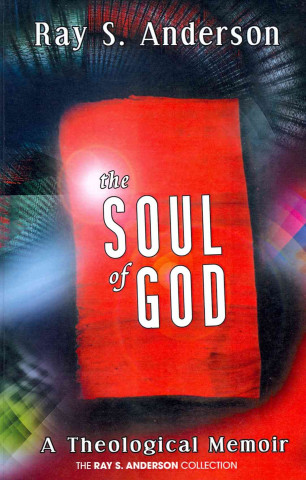 Kniha Soul of God: A Theological Memoir Ray S. Anderson