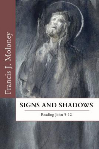 Książka Signs and Shadows: Reading John 5-12 Francis J. Moloney
