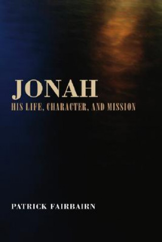Carte Jonah: His Life, Character, and Mission Patrick Fairbairn