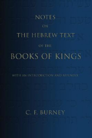 Könyv Notes on the Hebrew Text of the Books of Kings: With an Introduction and Appendix C. F. Burney