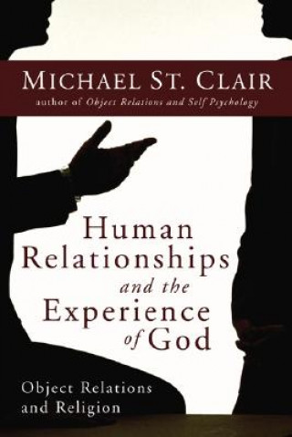 Kniha Human Relationships and the Experience of God: Object Relations and Religion Michael St Clair