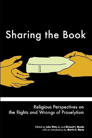 Carte Sharing the Book: Religious Perspectives on the Rights and Wrongs of Proselytism Martin E. Marty