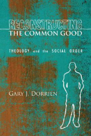 Kniha Reconstructing the Common Good Gary Dorrien