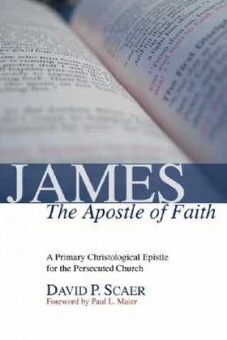 Kniha James, the Apostle of Faith David P. Scaer