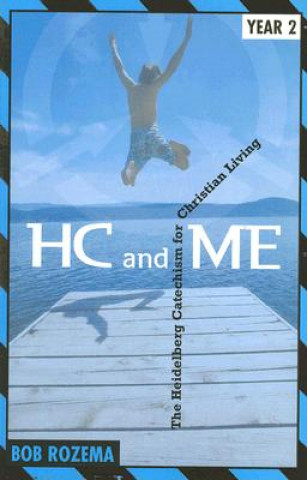 Könyv Hc and Me Year 2: The Heidelberg Catechism for Christian Living Bob Rozema