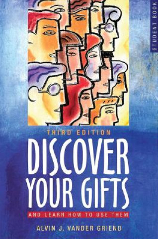 Kniha Discover Your Gifts Student Book: And Learn How to Use Them Alvin J. Vander Griend