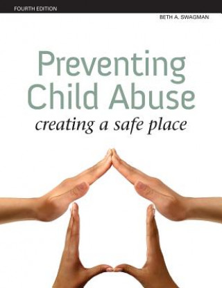 Carte Preventing Child Abuse: Creating a Safe Place Beth Swagman