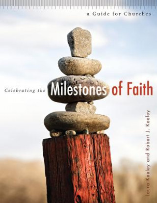 Kniha Celebrating the Milestones of Faith: A Guide for Churches Laura Keeley