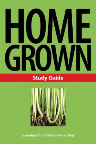 Książka Home Grown: Essentials for Christian Parenting Patricia Nederveld