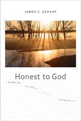 Carte Honest to God: Psalms for Scribblers, Scrawlers, and Sketchers James C. Schaap