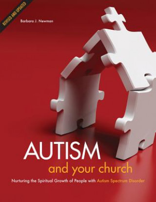 Kniha Autism and Your Church: Nurturing the Spiritual Growth of People with Autism Spectrum Disorder Barbara J. Newman