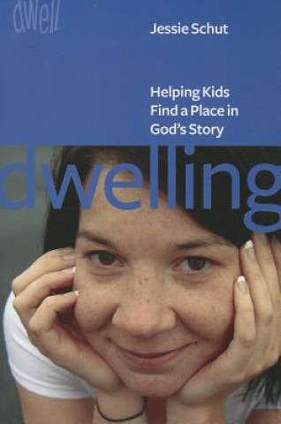 Książka Dwelling: Helping Kids Find a Place in God's Story Jessie Schut