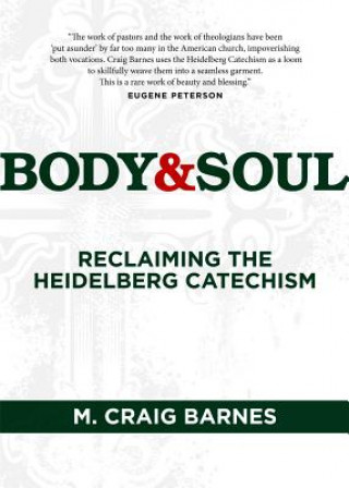 Book Body & Soul: Reclaiming the Heidelberg Catechism M. Craig Barnes