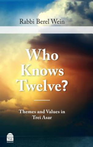 Книга Who Knows Twelve?: Themes and Values in Trei Asar Berel Wein