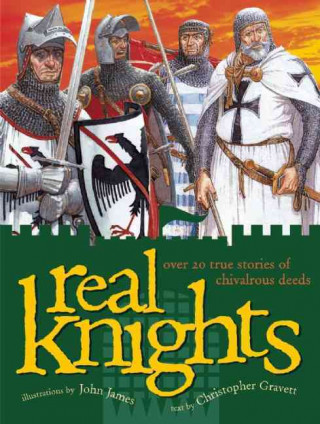 Carte Real Knights: Over 20 True Stories of Battle and Adventure Christopher Gravett