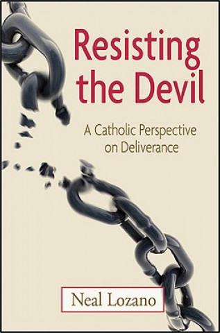 Kniha Resisting the Devil: A Catholic Perspective on Deliverance Neal Lozano