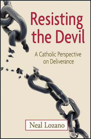 Knjiga Resisting the Devil: A Catholic Perspective on Deliverance Neal Lozano