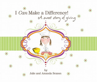Kniha I Can Make a Difference!: A Sweet Story of Giving Julie Sexson
