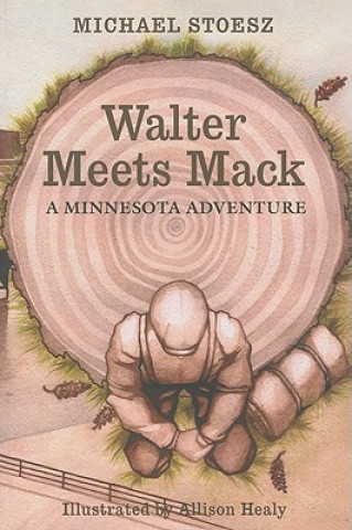 Kniha Walter Meets Mack: A Minnesota Adventure Michael Stoesz