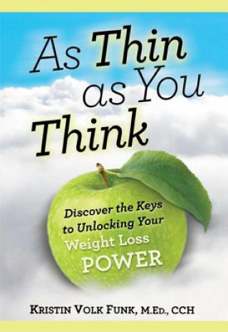 Könyv As Thin as You Think: Discover the Keys to Unlocking Your Weight Loss Power Kristin V. Funk