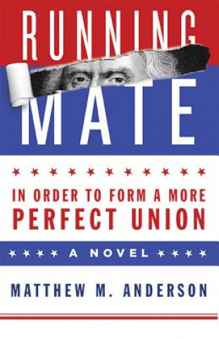 Kniha Running Mate: In Order to Form a More Perfect Union Matt M. Anderson