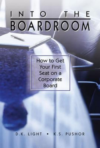 Kniha Into the Boardroom: How to Get Your First Seat on a Corporate Board D. K. Light