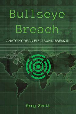 Книга Bullseye Breach: Anatomy of an Electronic Break-In Greg Scott