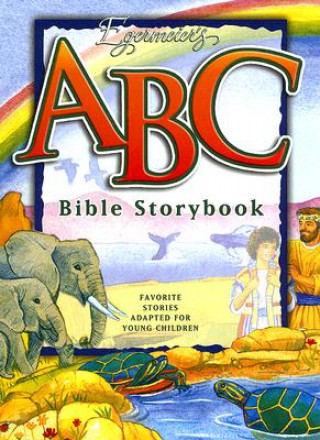 Książka Egermeier's ABC Bible Storybook: Favorite Stories Adapted for Young Children. Elsie E. Egermeier