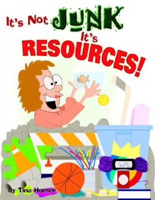 Könyv It's Not Junk, It's Resources! Tina Houser