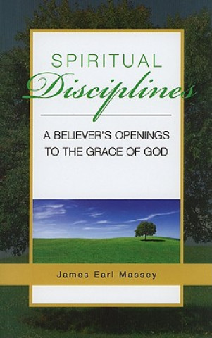 Książka Spiritual Disciplines: A Believer's Openings to the Grace of God James Earl Massey