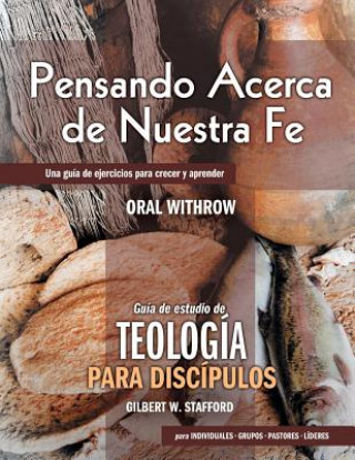 Kniha Pensando En Nuestra Fe: Workbook to Accompany "Teologia Para Discipulos" Gilbert W. Stafford