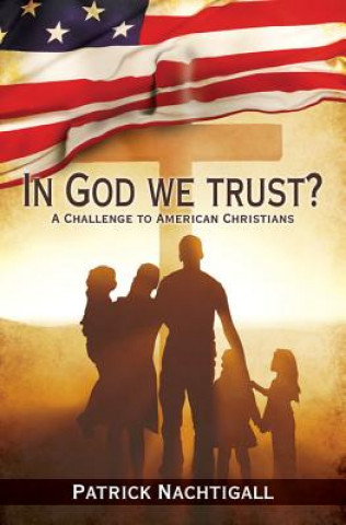 Könyv In God We Trust?: A Challenge to American Evangelicals Patrick Nachtigall