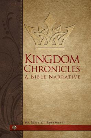 Carte Kingdom Chronicles: A Bible Narrative Elsie E. Egermeier