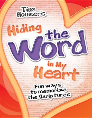 Kniha Hiding the Word in My Heart: Fun Ways to Memorize Scriptures Tina Houser