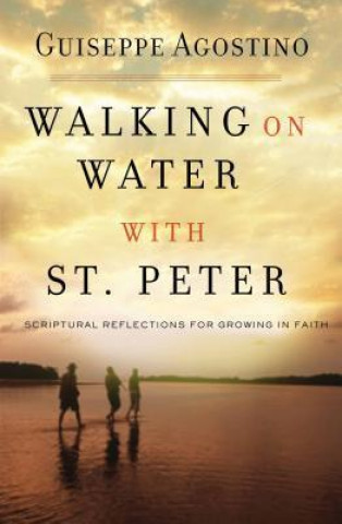 Książka Walking on Water with St. Peter: Reflections to Strengthen Your Faith Giuseppe Agostino