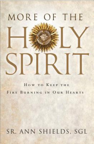 Knjiga More of the Holy Spirit: How to Keep the Fire Burning in Our Hearts Ann Shields