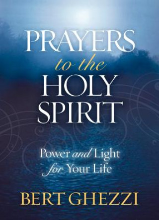 Książka Prayers to the Holy Spirit: Power and Light for Your Life Bert Ghezzi