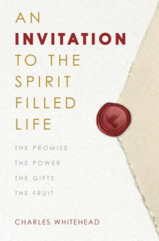 Kniha An Invitation to the Spirit-Filled Life: The Promise, the Power, the Gifts, the Fruits Charles Whitehead
