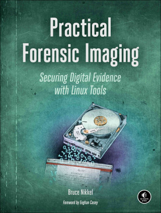 Kniha Practical Forensic Imaging Bruce Nikkel