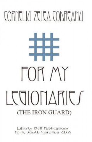 Book For My Legionaries (the Iron Guard) Corneliu Zelea Codreanu