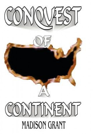 Könyv The Conquest of a Continent Madison Grant