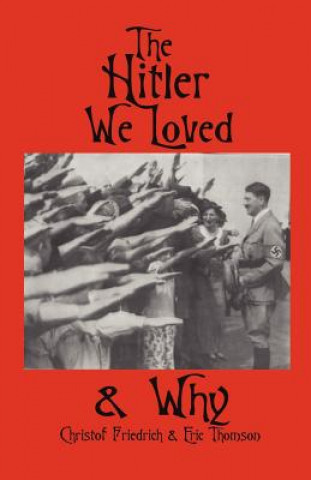 Kniha The Hitler We Loved & Why Christof Friedrich