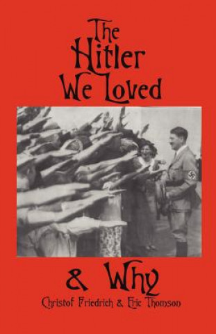 Buch The Hitler We Loved & Why Christof Friedrich