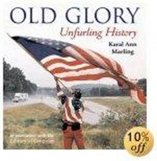 Carte Old Glory: Unfurling History Karal Ann Marling