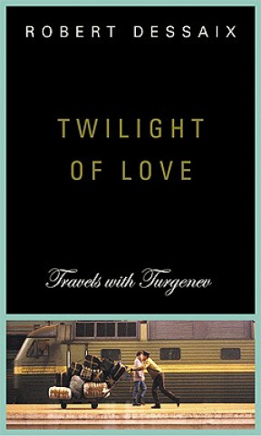 Книга Twilight of Love: Travels with Turgenev Robert Dessaix