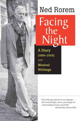 Könyv Facing the Night: A Diary (1999-2005) and Musical Writings Ned Rorem