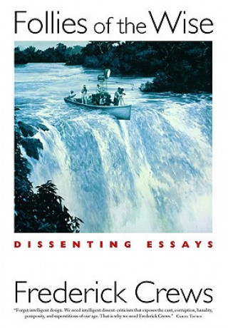 Книга Follies of the Wise: Dissenting Essays Frederick Crews