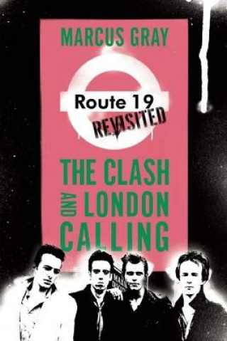 Kniha Route 19 Revisited: The Clash and London Calling Marcus Gray