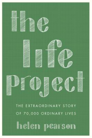 Könyv The Life Project: The Extraordinary Story of 70,000 Ordinary Lives Helen Pearson