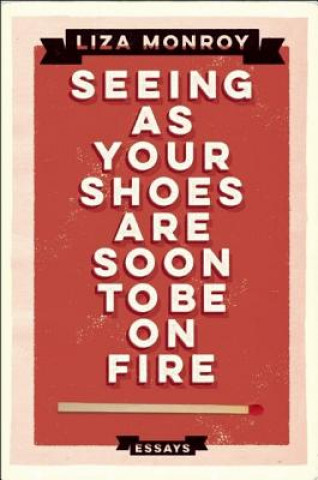 Kniha Seeing as Your Shoes Are Soon to Be on Fire: Essays Liza Monroy